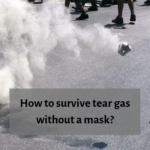 How To Survive Tear Gas Without A Mask?