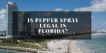 Is Pepper Spray Legal in Florida?